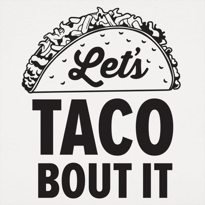 Let's Taco Bout It Loaded Taco Pun