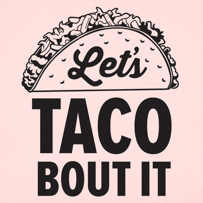 Let's Taco Bout It Loaded Taco Pun