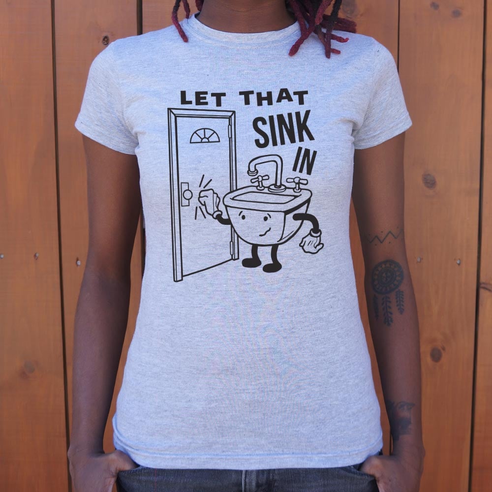 Let That Sink In - 6DollarShirts