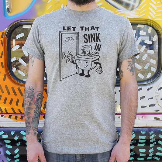 Let That Sink In - 6DollarShirts