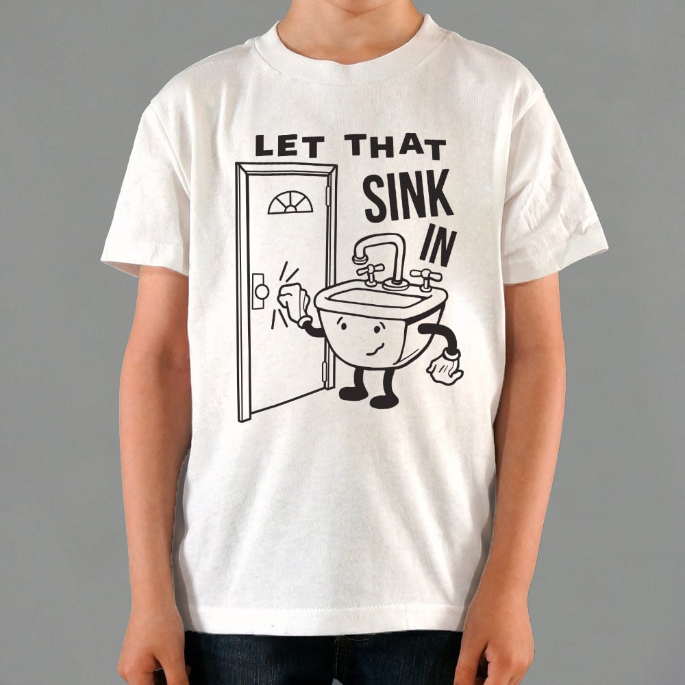 Let That Sink In - 6DollarShirts