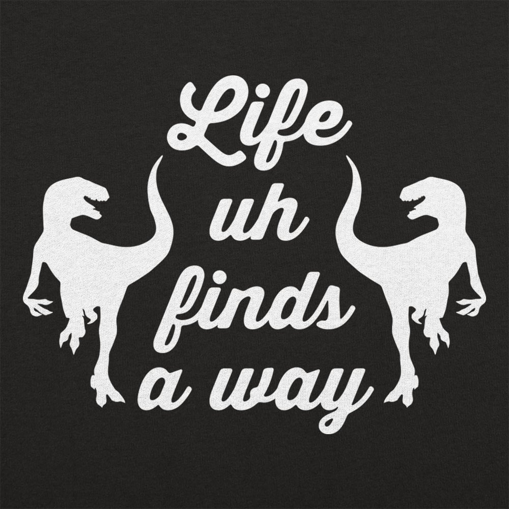 Life Uh Finds A Way - 6DollarShirts