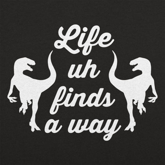 Life Uh Finds A Way - 6DollarShirts