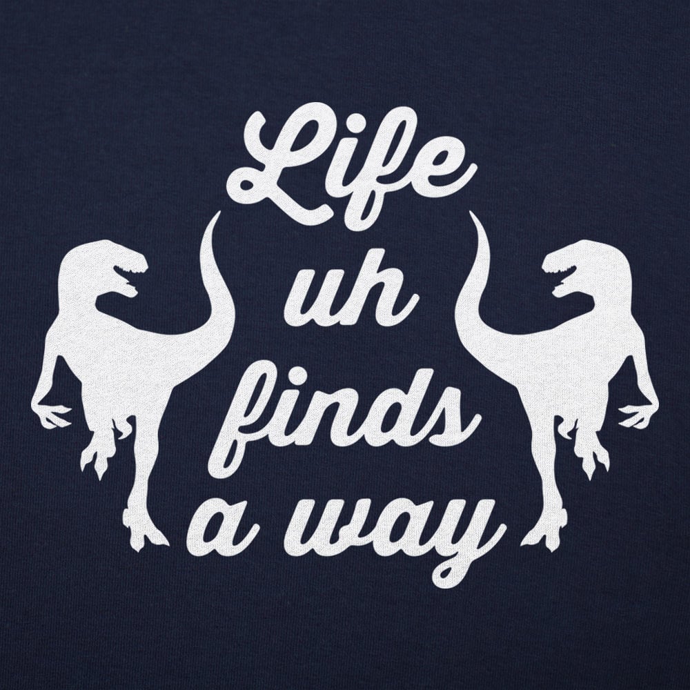 Life Uh Finds A Way - 6DollarShirts