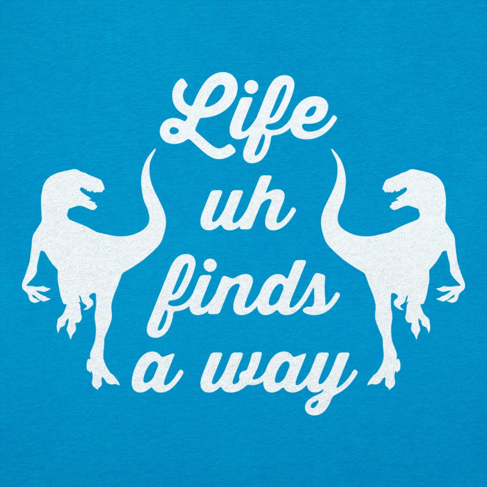 Life Uh Finds A Way - 6DollarShirts