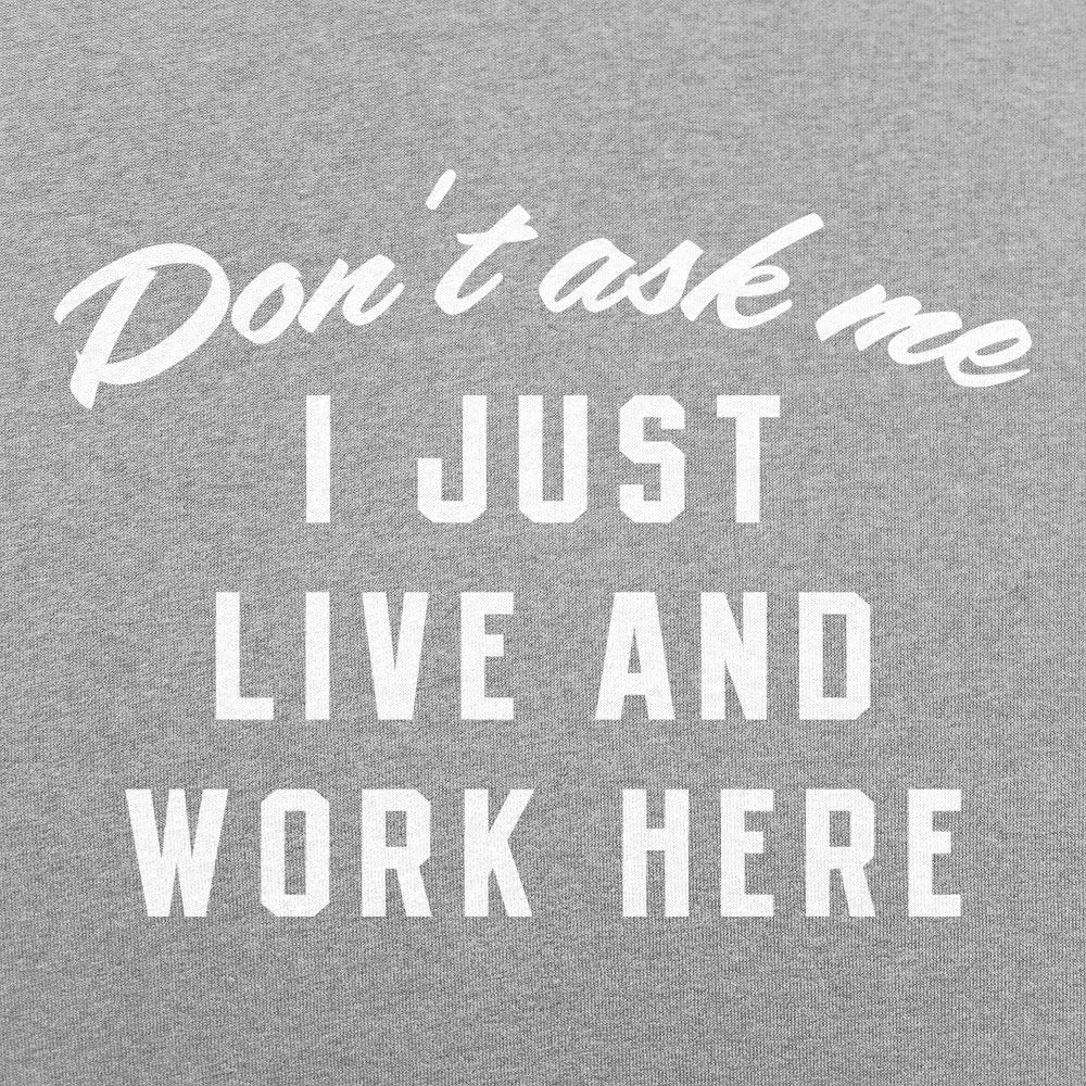 I Just Live And Work Here - 6DollarShirts