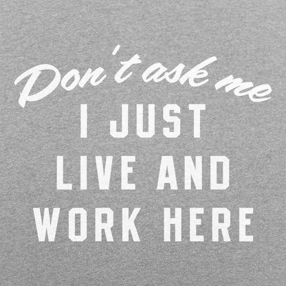 I Just Live And Work Here - 6DollarShirts