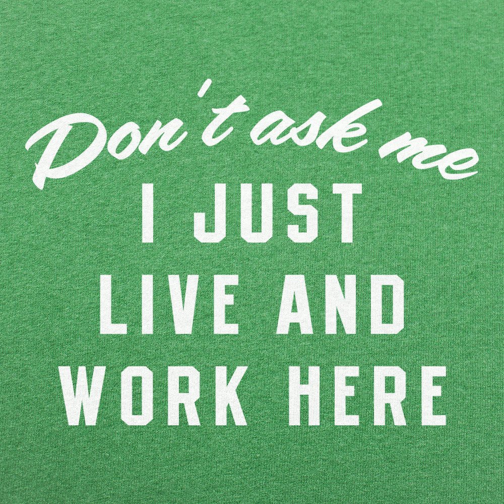 I Just Live And Work Here - 6DollarShirts