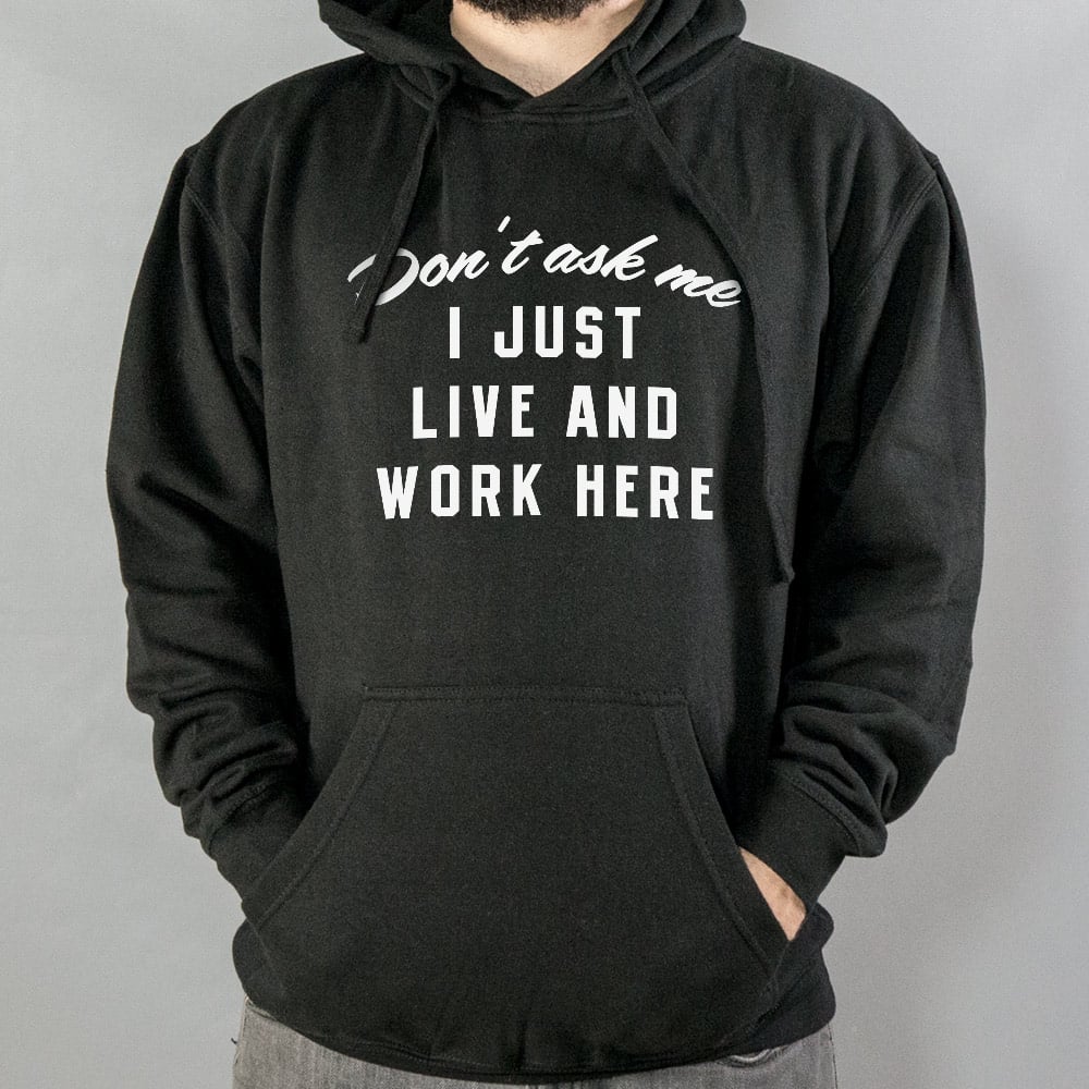 I Just Live And Work Here - 6DollarShirts
