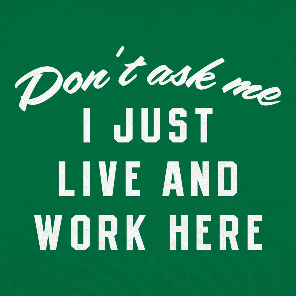 I Just Live And Work Here - 6DollarShirts