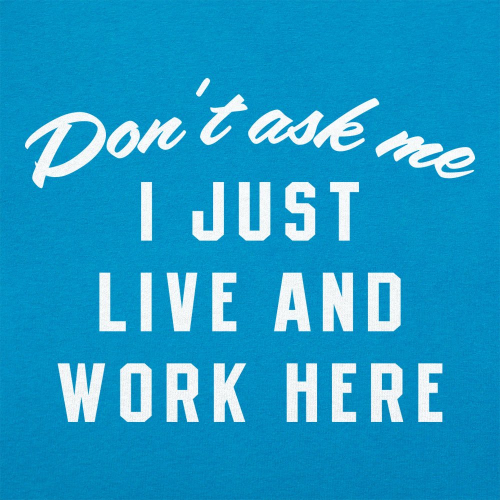 I Just Live And Work Here - 6DollarShirts