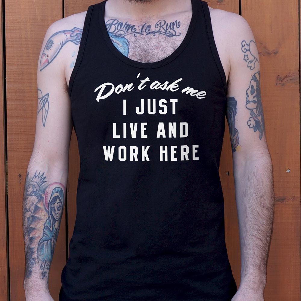 I Just Live And Work Here - 6DollarShirts