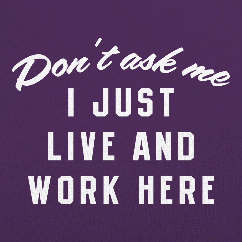 I Just Live And Work Here - 6DollarShirts