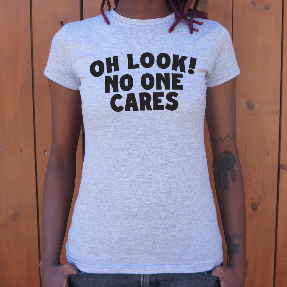 Look No One Cares - 6DollarShirts
