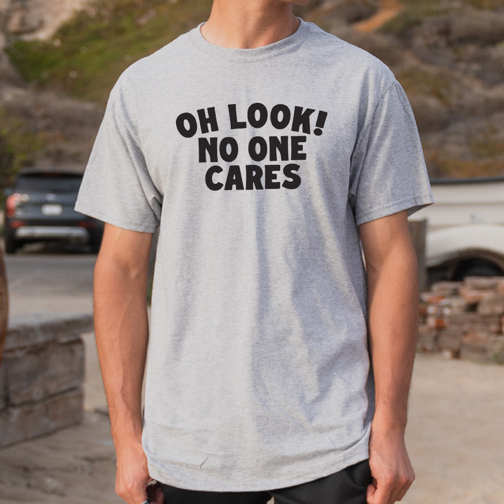 Look No One Cares - 6DollarShirts