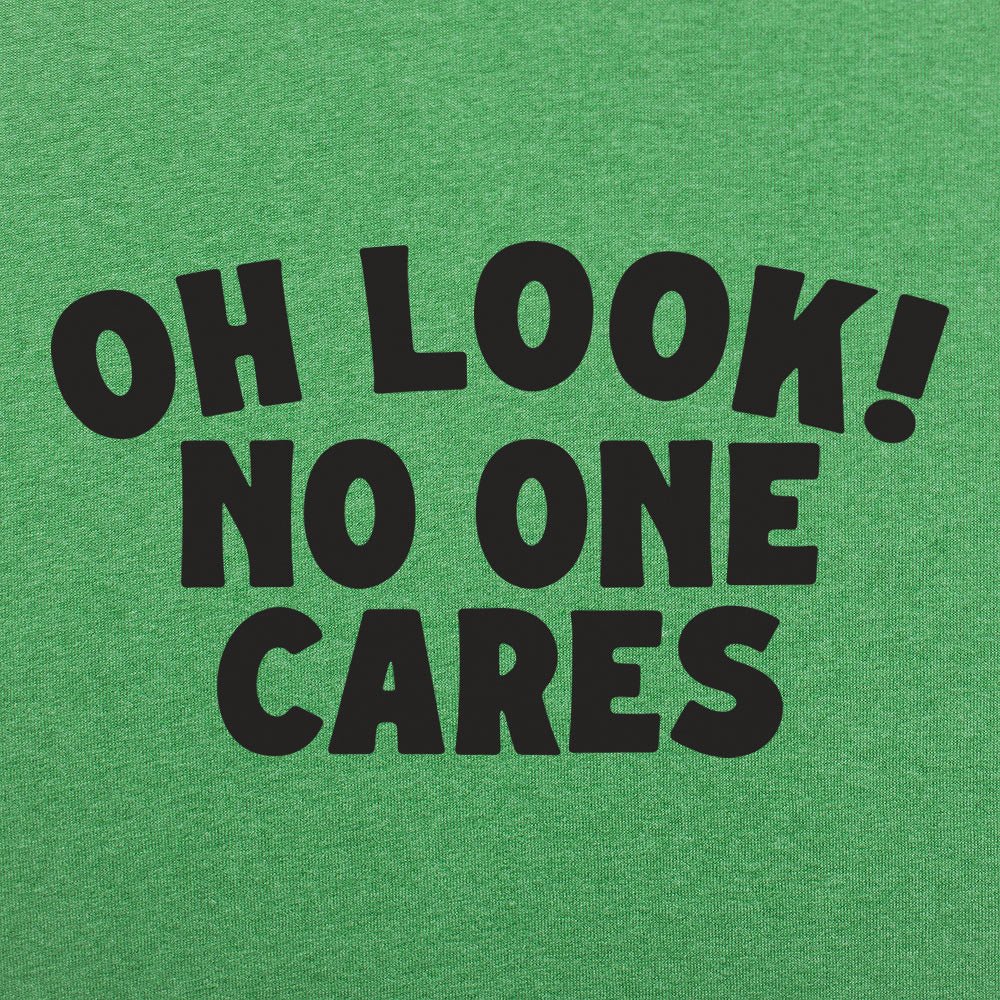 Look No One Cares - 6DollarShirts
