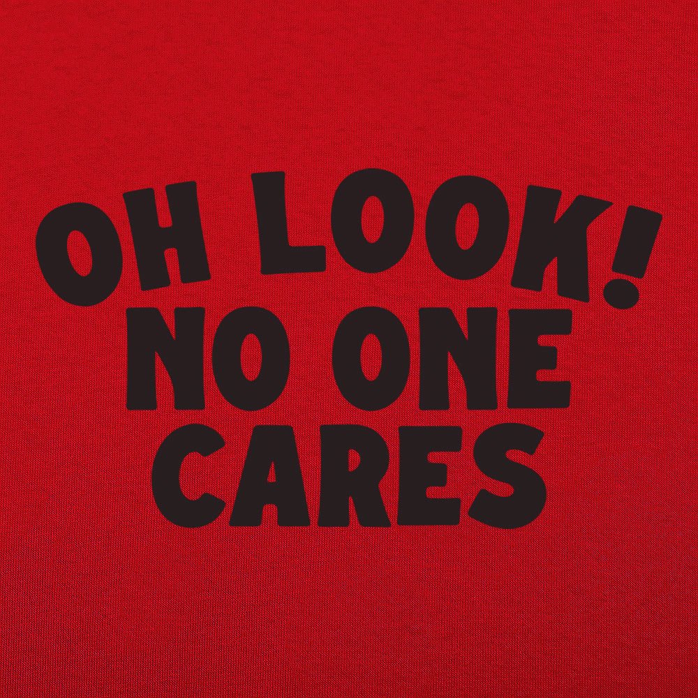 Look No One Cares - 6DollarShirts