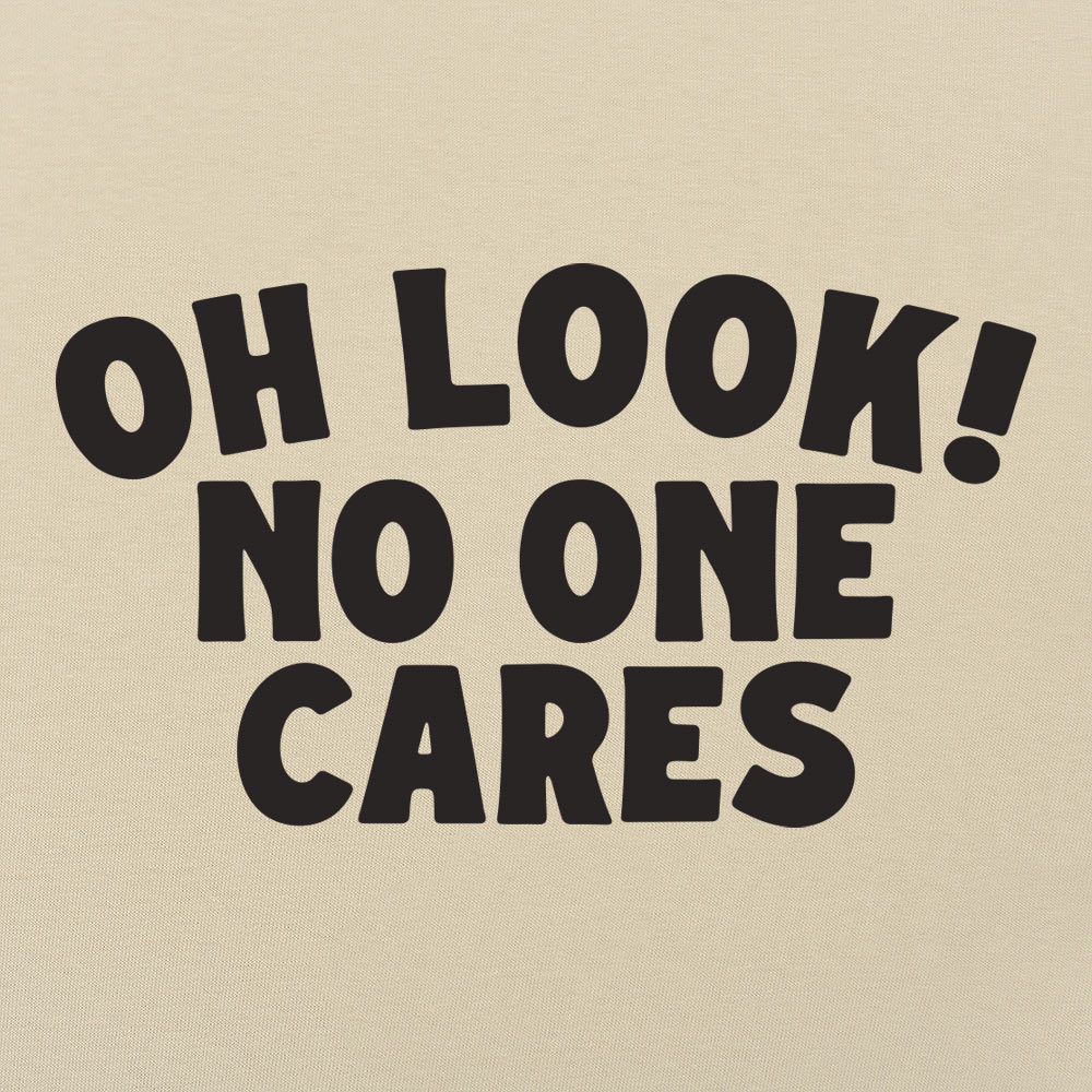 Look No One Cares - 6DollarShirts