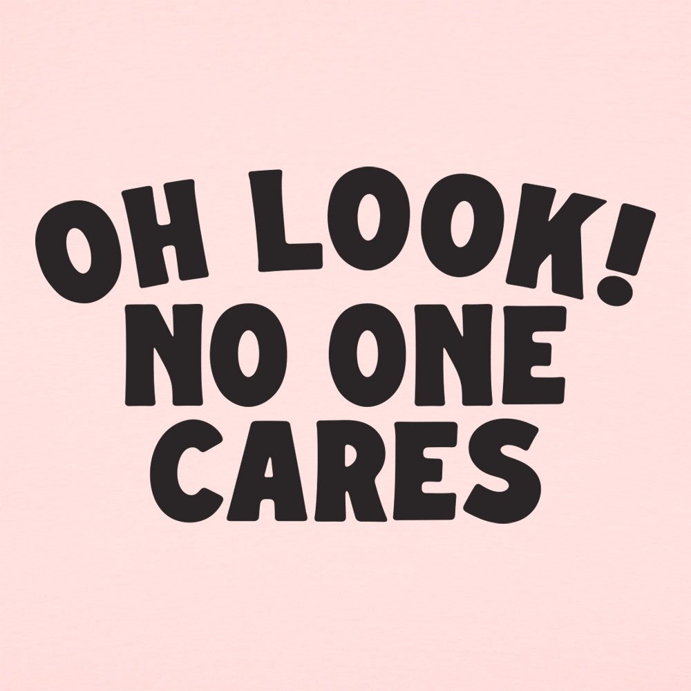 Look No One Cares - 6DollarShirts