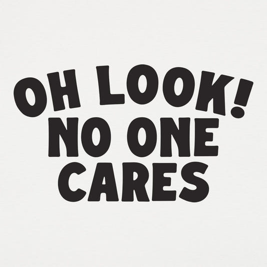 Look No One Cares - 6DollarShirts