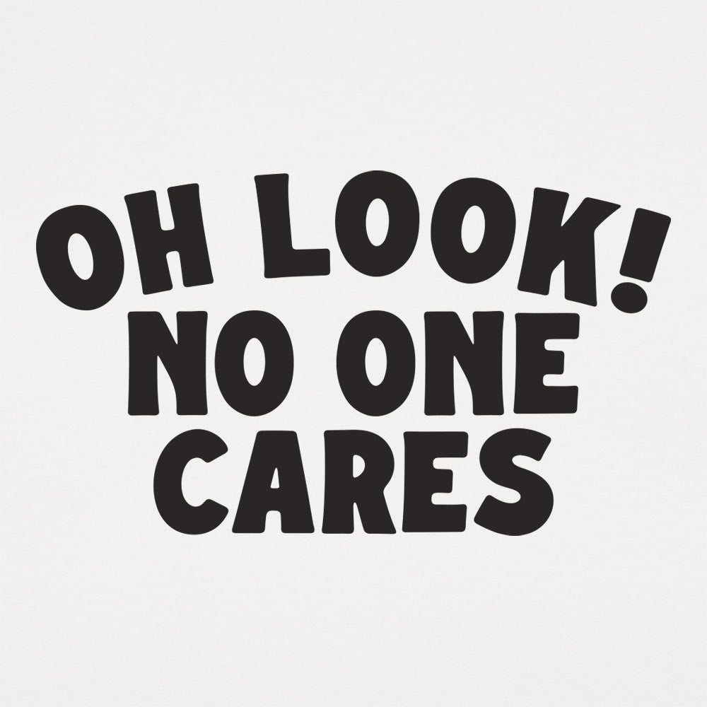 Look No One Cares - 6DollarShirts