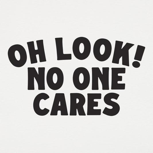 Look No One Cares - 6DollarShirts