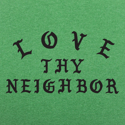 Love Thy Neighbor - 6DollarShirts