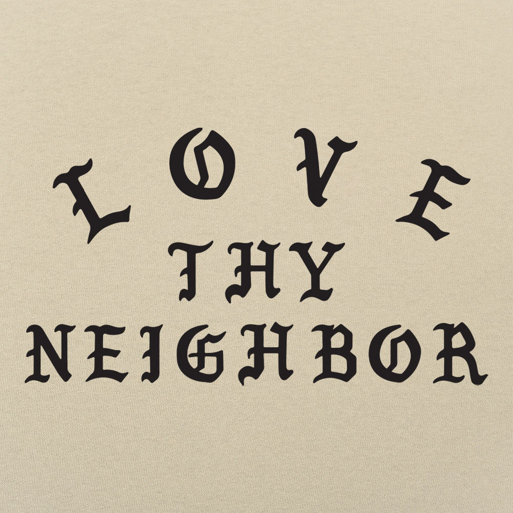 Love Thy Neighbor - 6DollarShirts