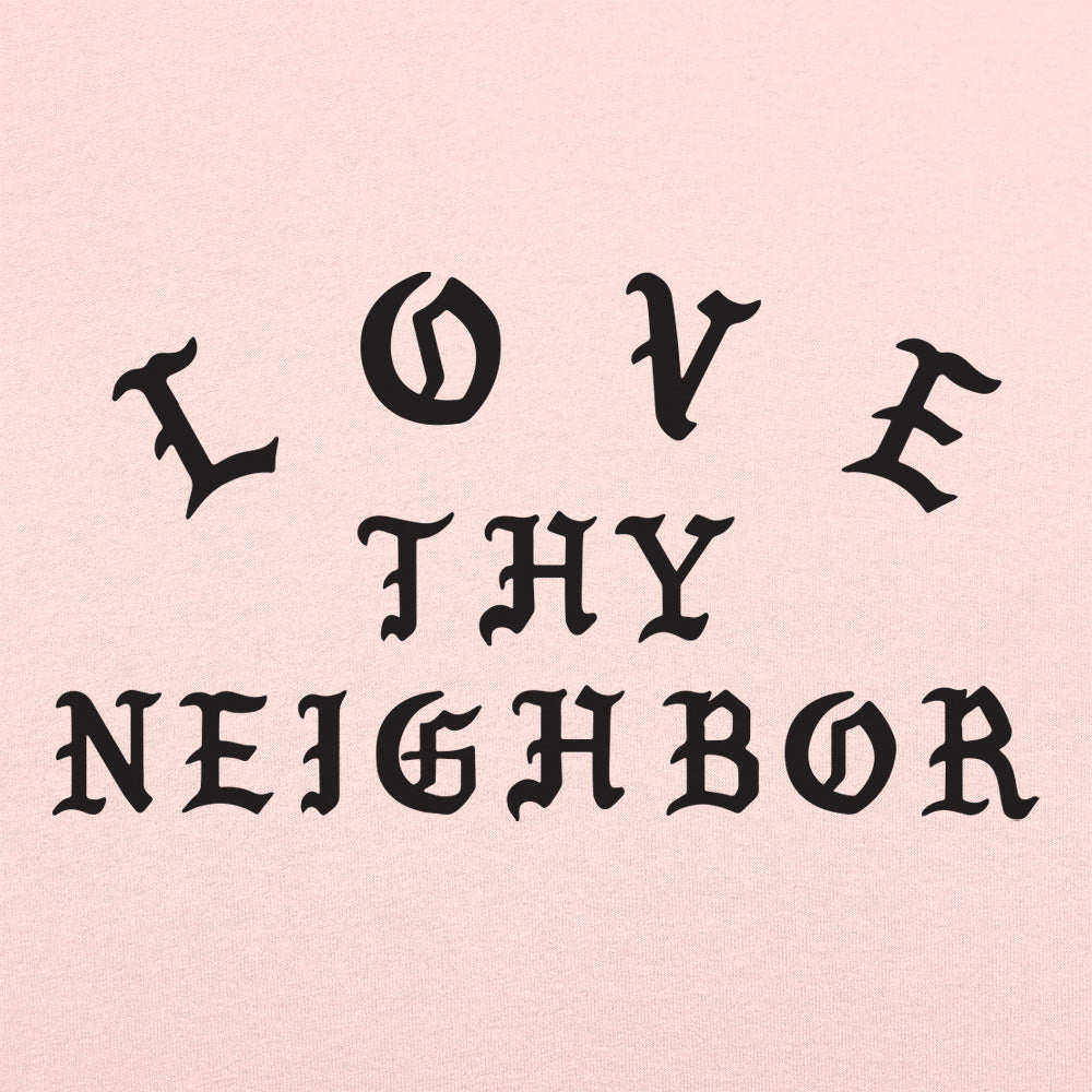 Love Thy Neighbor - 6DollarShirts