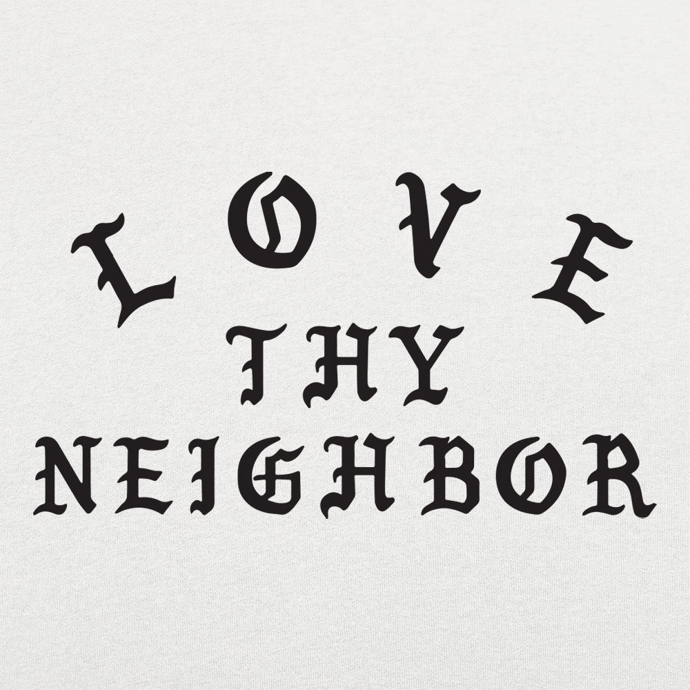 Love Thy Neighbor - 6DollarShirts