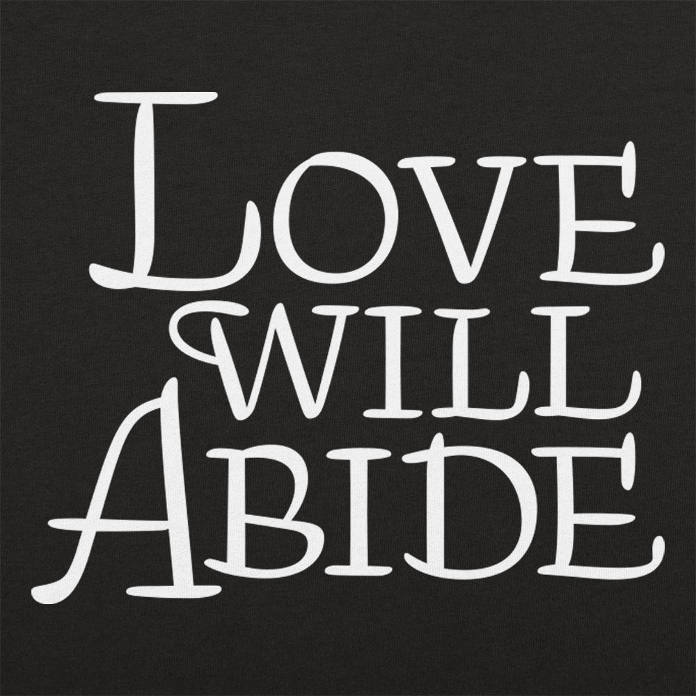 Love Will Abide - 6DollarShirts