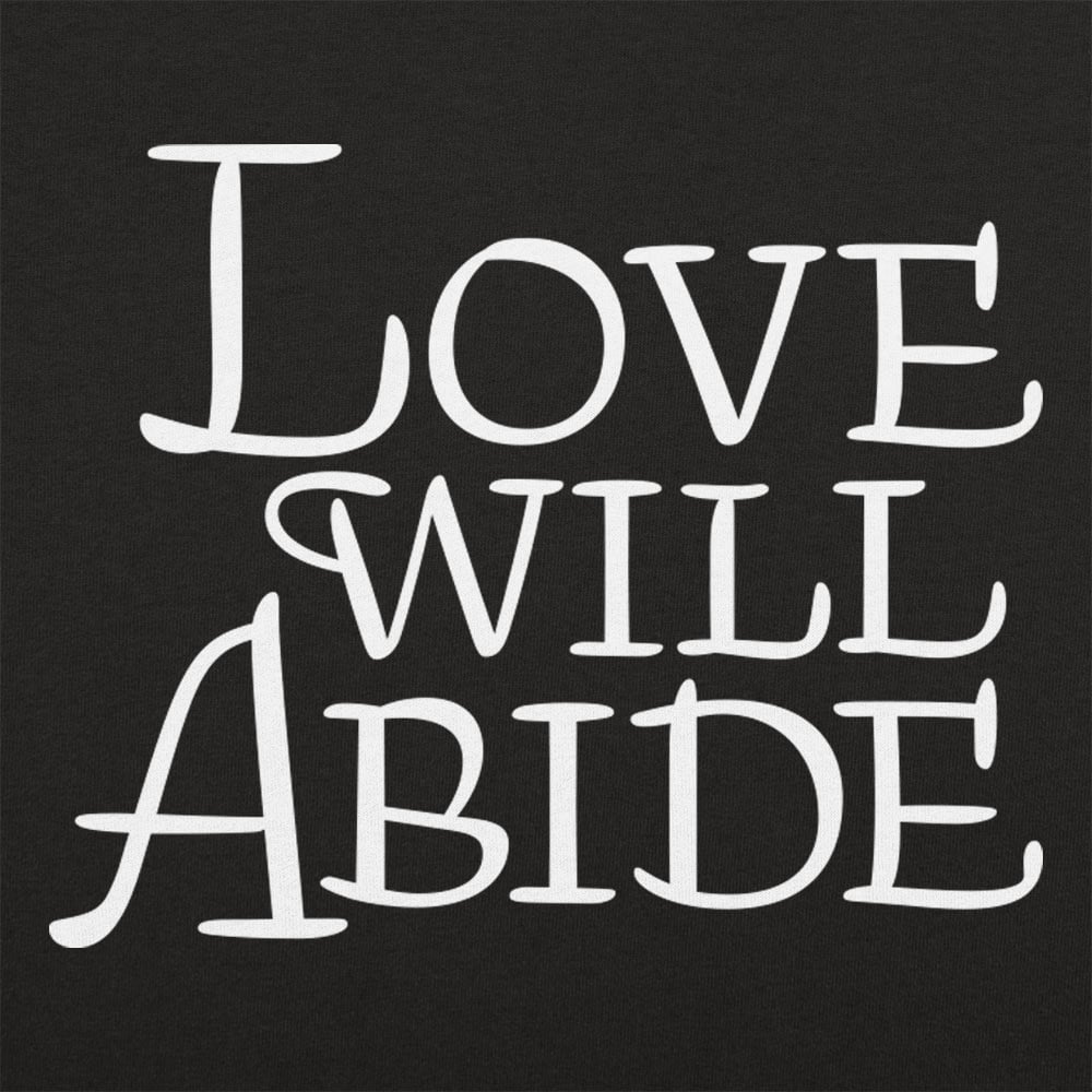 Love Will Abide - 6DollarShirts