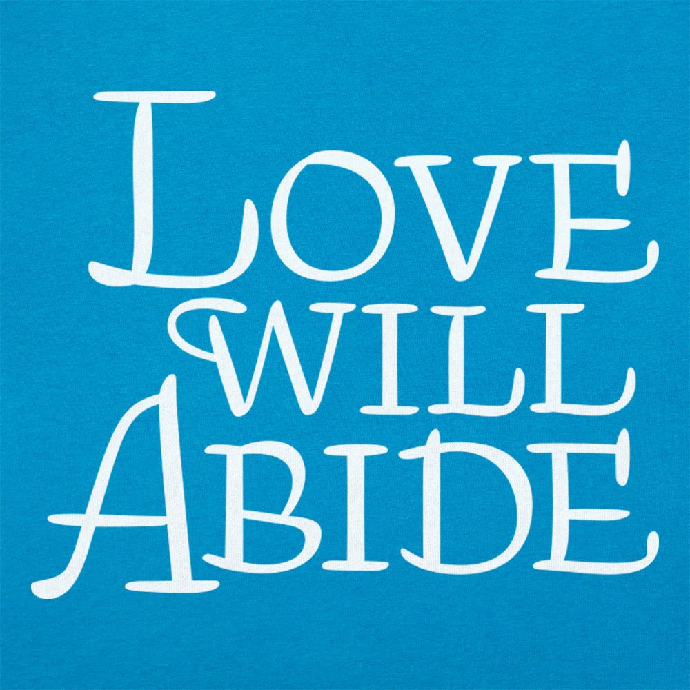 Love Will Abide - 6DollarShirts