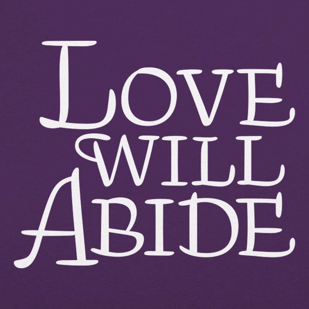 Love Will Abide - 6DollarShirts