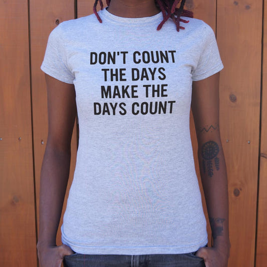 Make The Days Count - 6DollarShirts