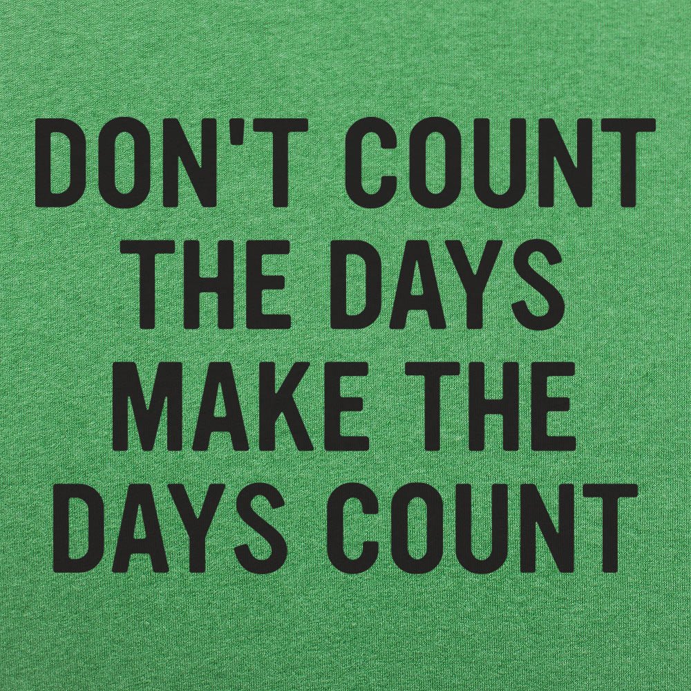 Make The Days Count - 6DollarShirts