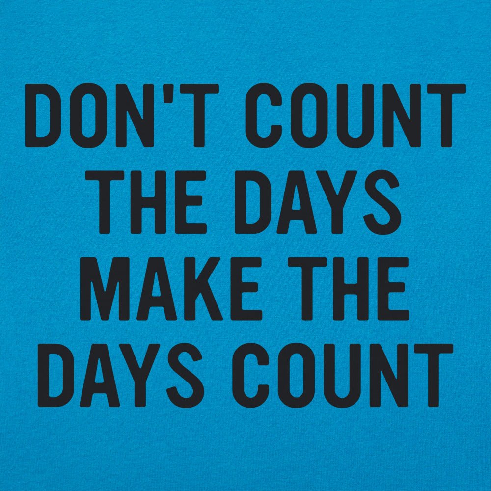 Make The Days Count - 6DollarShirts