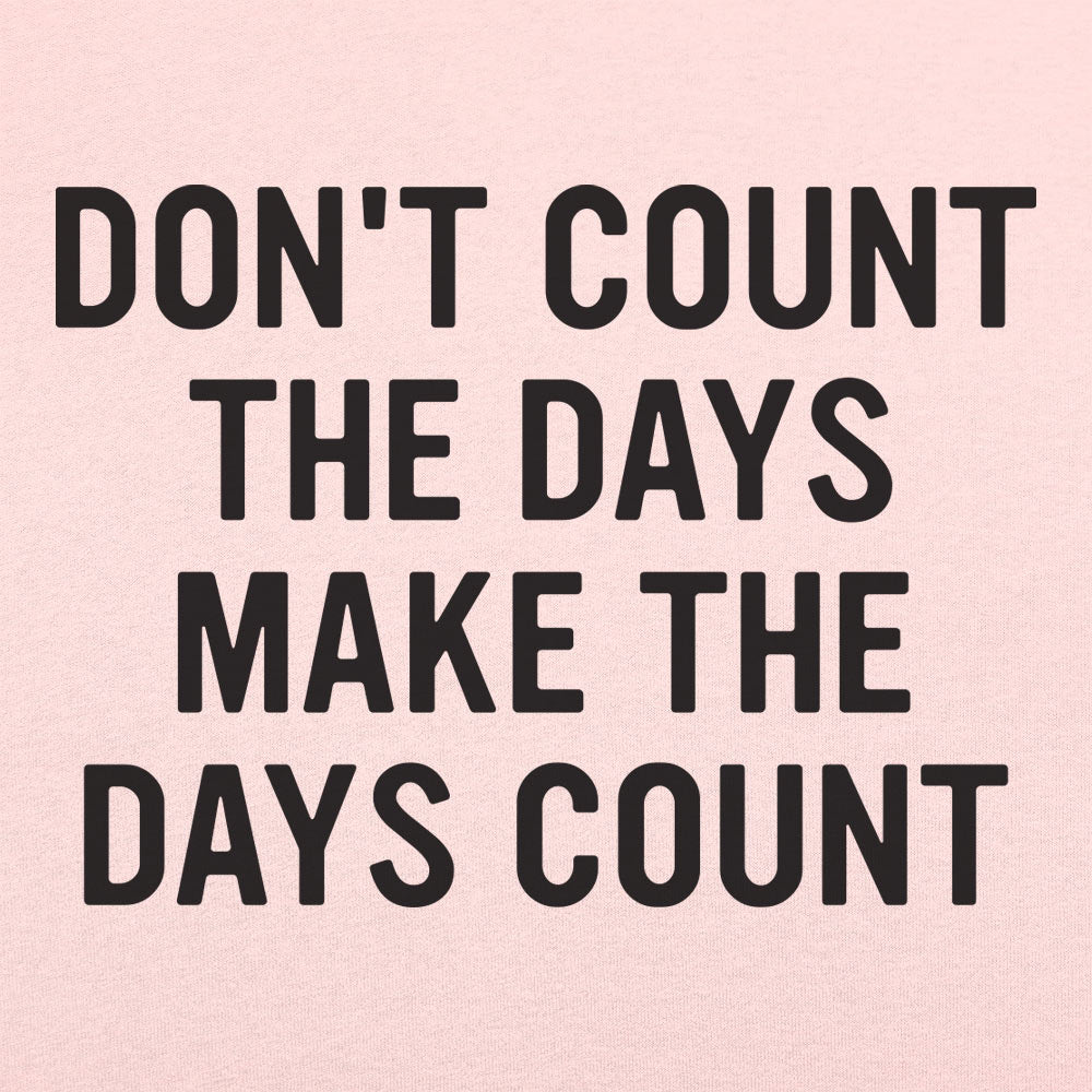 Make The Days Count - 6DollarShirts