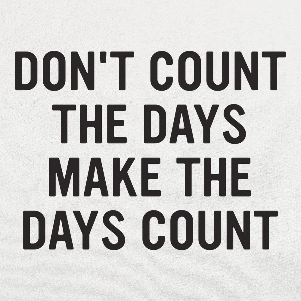 Make The Days Count - 6DollarShirts