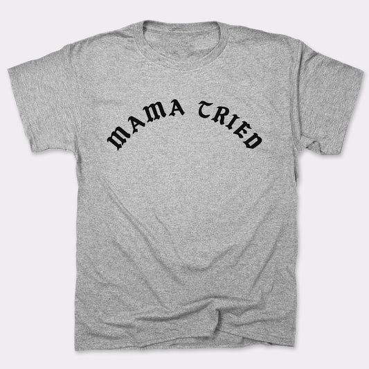 Mama Tried - 6DollarShirts