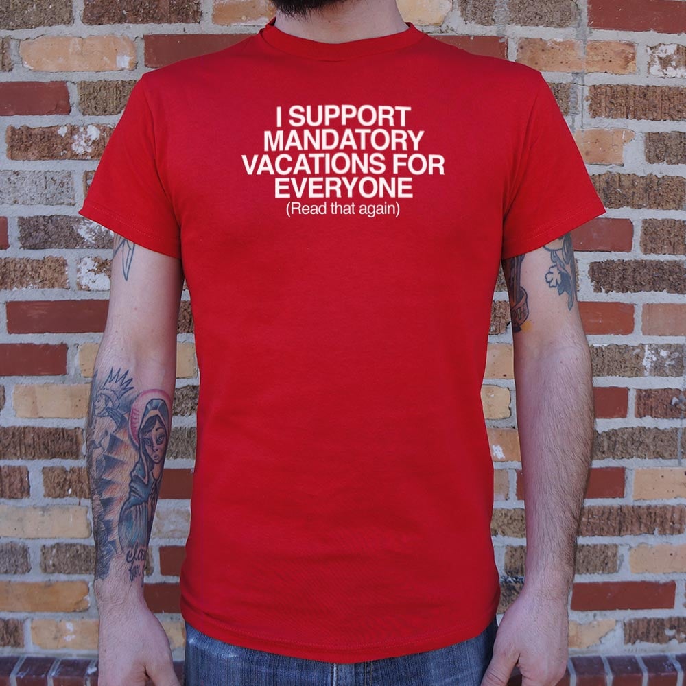 Mandatory Vacations - 6DollarShirts