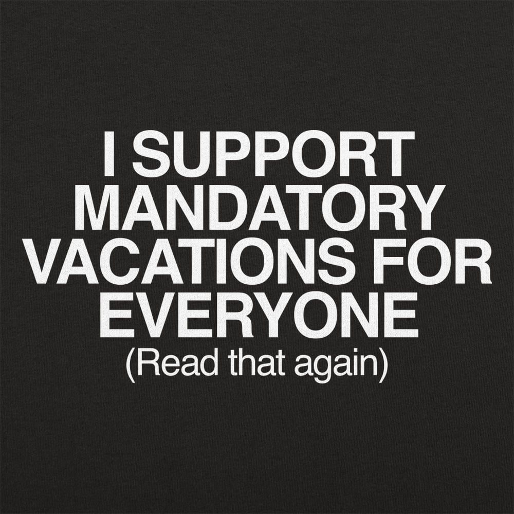 Mandatory Vacations - 6DollarShirts