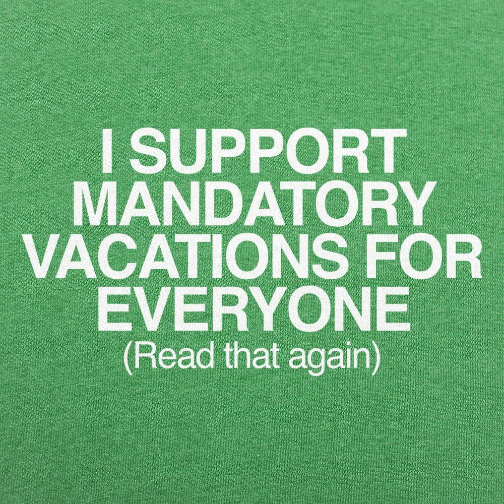 Mandatory Vacations - 6DollarShirts
