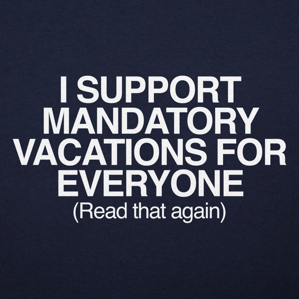 Mandatory Vacations - 6DollarShirts