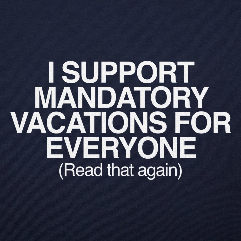 Mandatory Vacations - 6DollarShirts