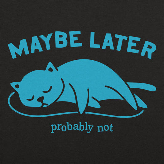 Maybe Later Probably Not Sleeping Cat graphic tee design