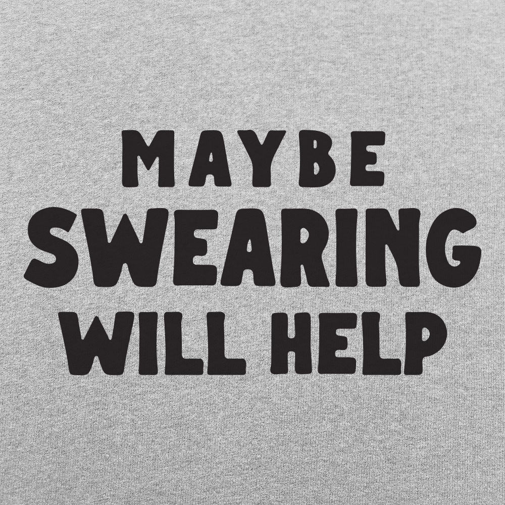 Maybe Swearing Will Help - 6DollarShirts