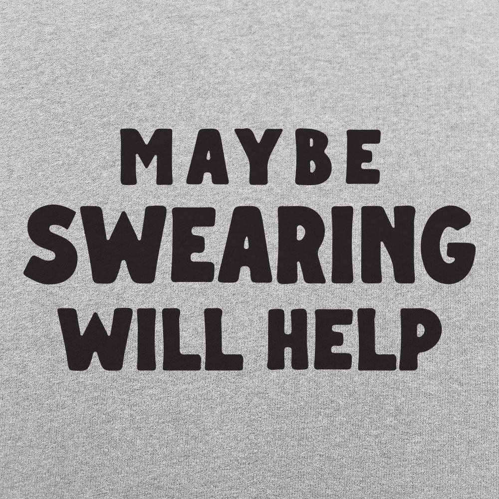 Maybe Swearing Will Help - 6DollarShirts