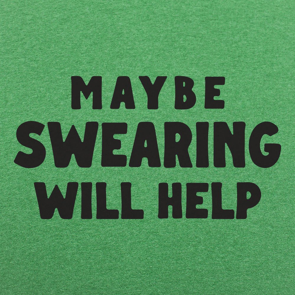 Maybe Swearing Will Help - 6DollarShirts