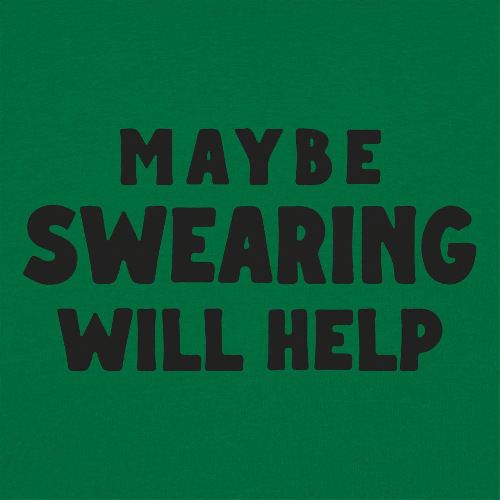 Maybe Swearing Will Help - 6DollarShirts